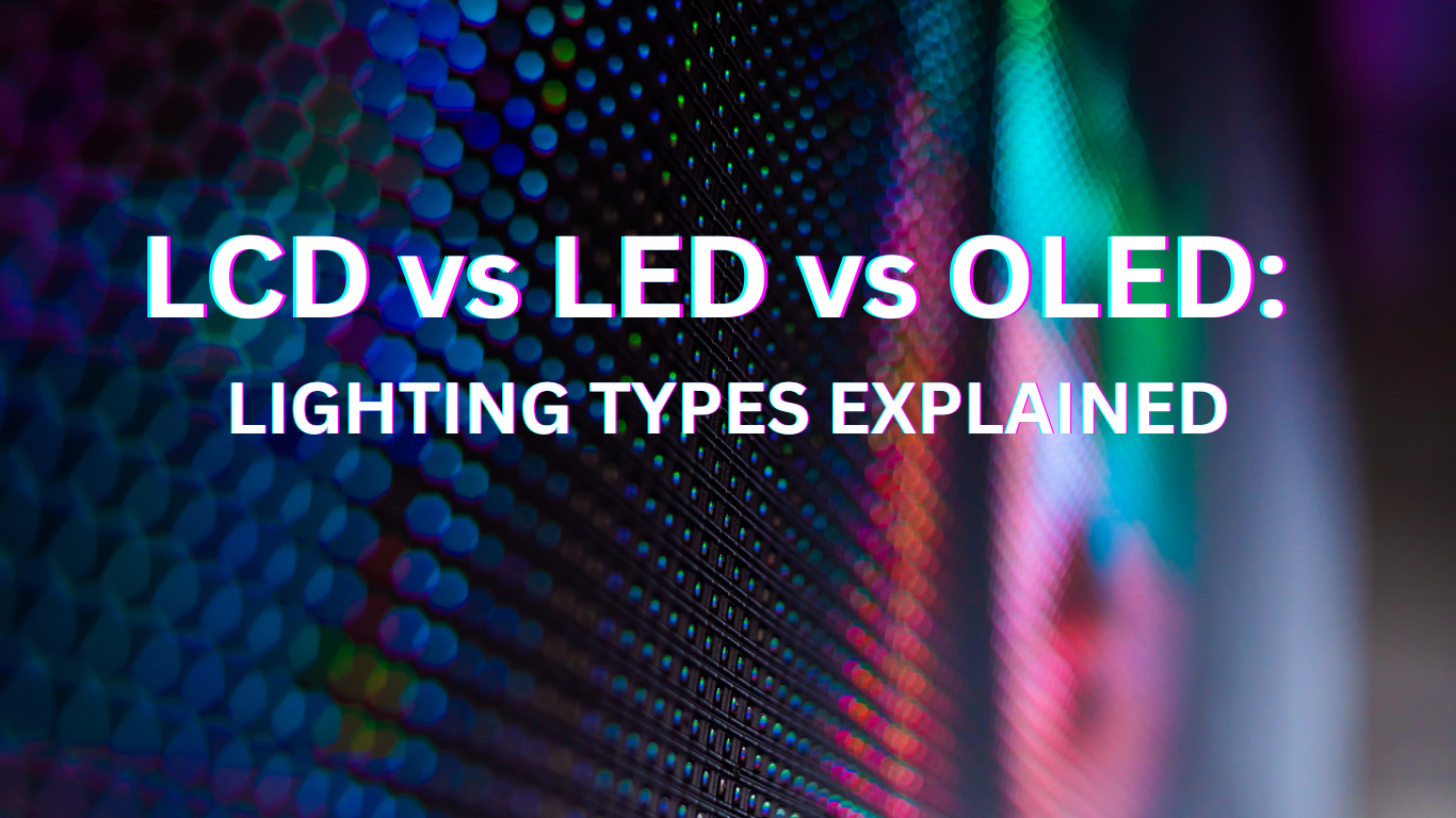 LCD vs LED vs OLED Lighting Types Explained